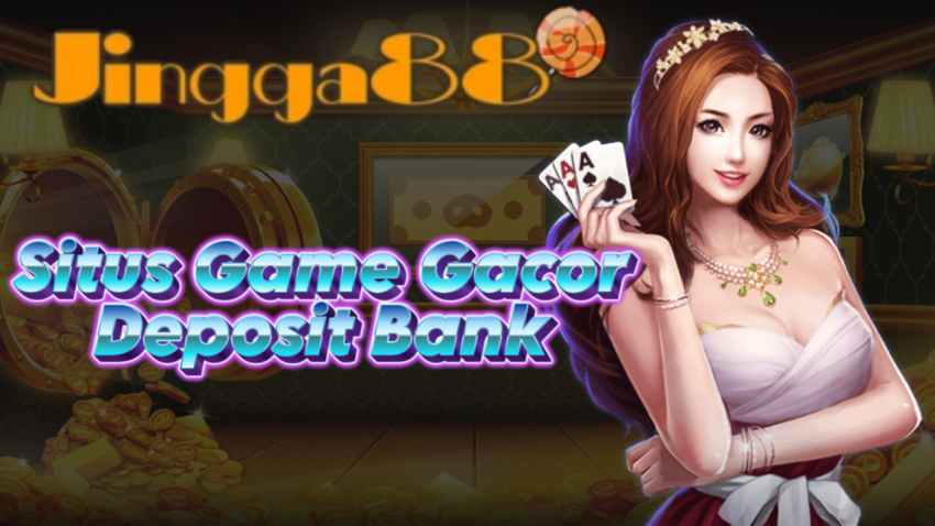 Situs Game Gacor Deposit Bank