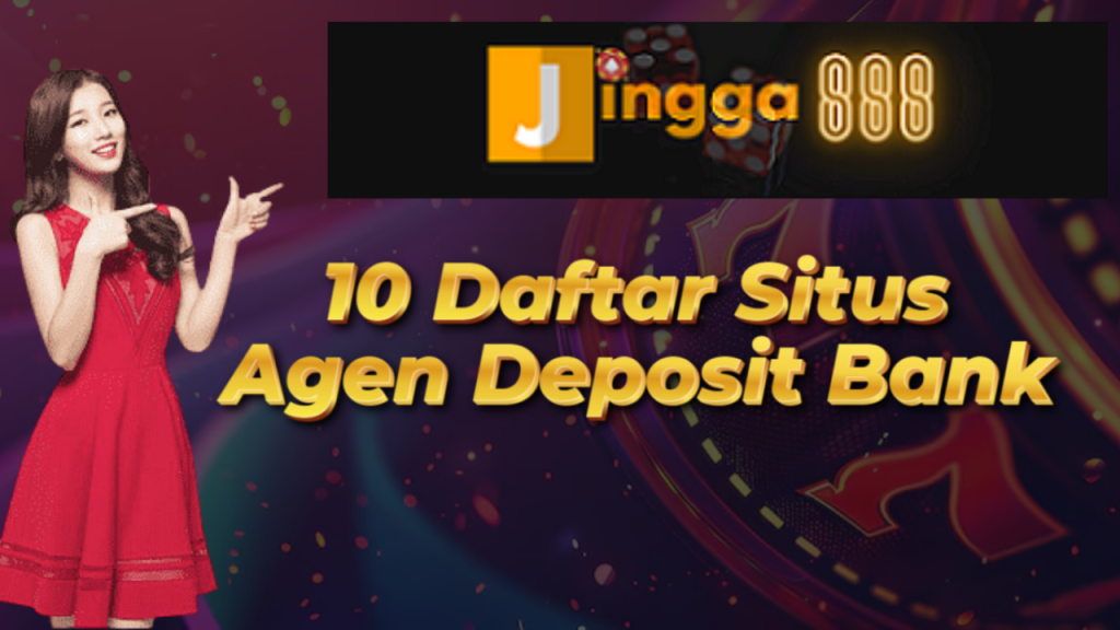 10 Daftar Situs Agen Deposit Bank