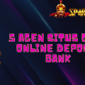 5 Agen Situs Game Online Deposit Bank