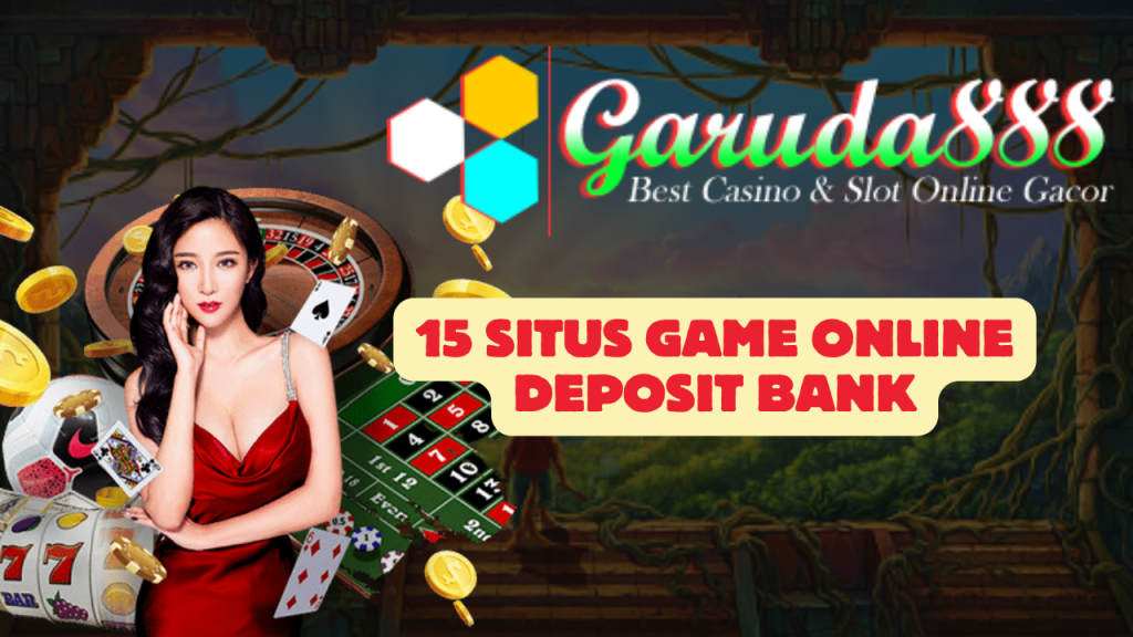 15 Situs Game Online Deposit Bank