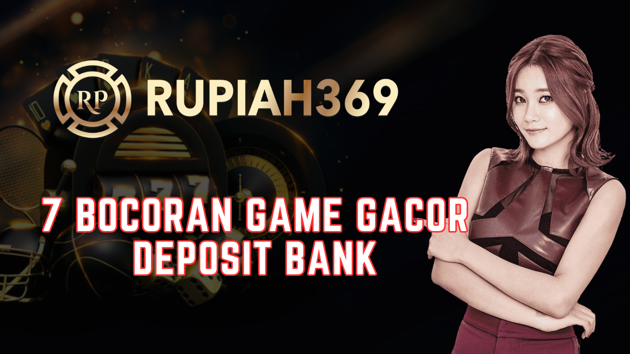 7 Bocoran Game Gacor Deposit Bank