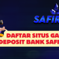 Daftar Situs Game Deposit Bank SAFIR888