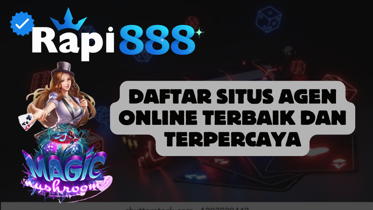 Daftar Situs Agen Online Terbaik Dan Terpercaya