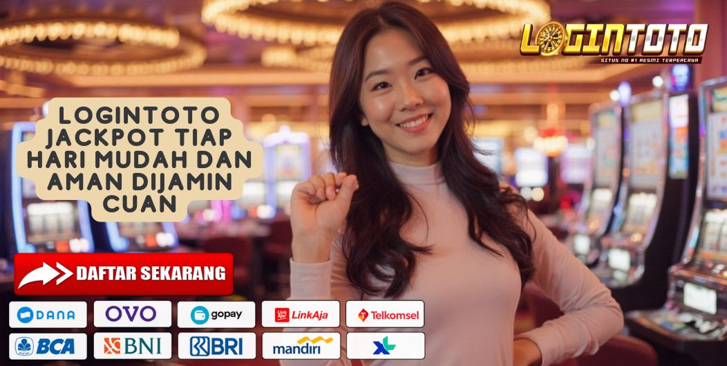 LOGINTOTO JACKPOT TIAP HARI MUDAH DAN AMAN DIJAMIN CUAN